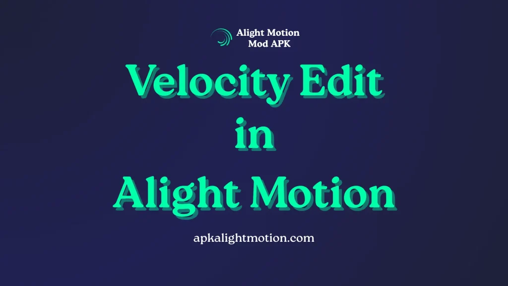 Alight Motion Velocity Edit